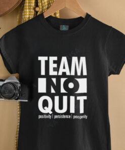 Team No Quit Positivity Persistence shirt