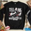Tell Me When I’m Telling Lies T Shirt