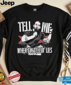 Tell Me When I’m Telling Lies T Shirt