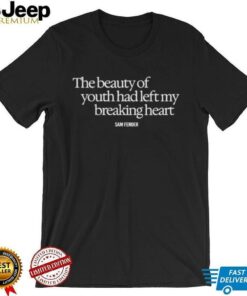 The Beauty Of Youth Had Left My Breaking Heart shirt