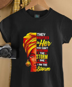 They Whispered To Her You Can’t Stand The Storm She I Am The Storm shirt