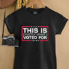 This is exactly what I voted for Trump shirt