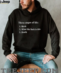 Three stages of life birth what the fuck is this death shirt