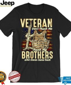 Veteran don’t thank me thank my brothers who never came back shirt