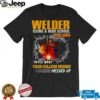 Welder using a high school diploma to fix what your college degree messed up shirt
