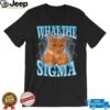 What The Sigma Meme Cat T Shirt