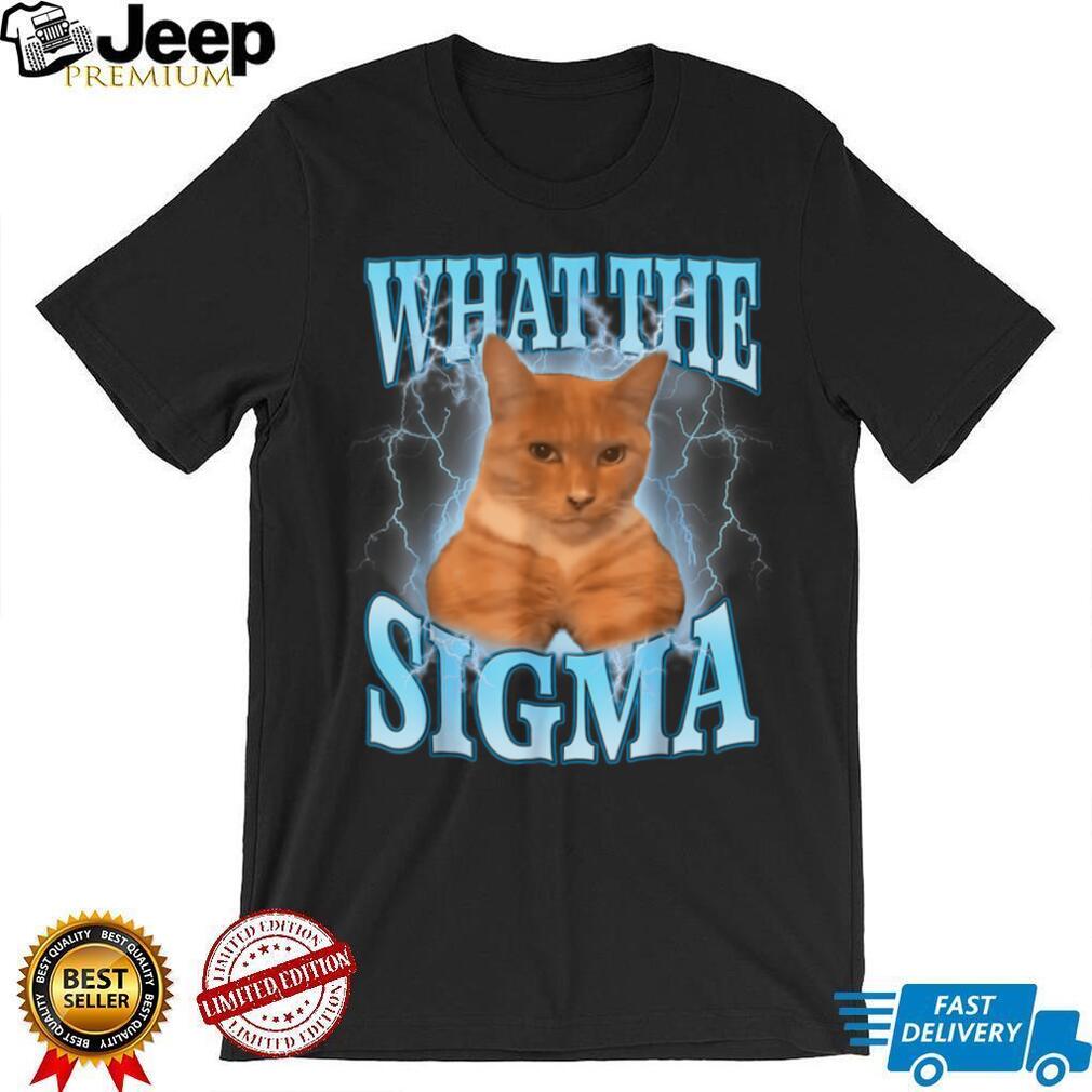What The Sigma Meme Cat T Shirt What The Sigma Meme Cat T Shirt