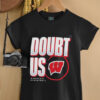 Wisconsin Badgers Doubt US March Madness Unity Shirt