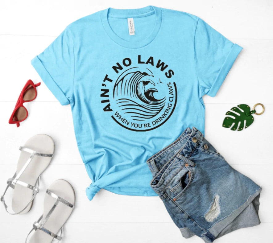 Ain’t No Laws When You’re Drinking Claws Bella Canvas T-shirt Ain’t No Laws When You’re Drinking Claws Bella Canvas T-shirt