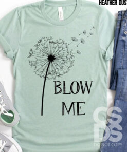 Blow Me Dandelion Bella Canvas T-shirt Blow Me Dandelion Bella Canvas T-shirt
