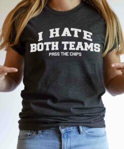 Funny Football Game Party Shirt, I hate both teams, pass the chips, nonsports fan, sports banquet, coach gift, gift for girlfriend