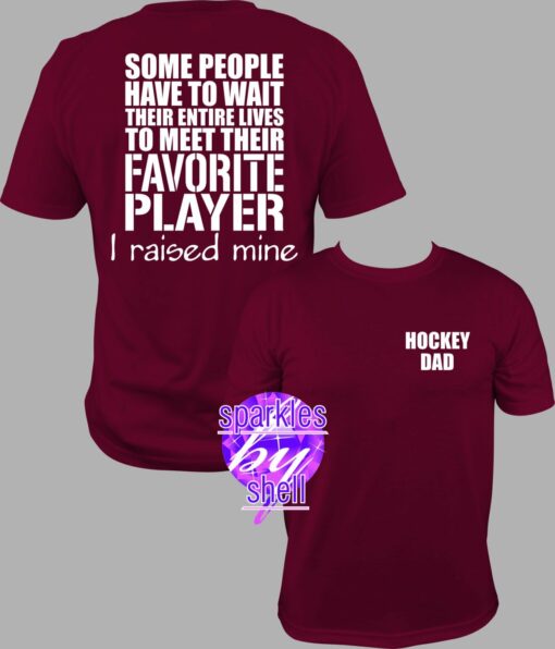 Hockey dad shirt, I raised my Favorite Player