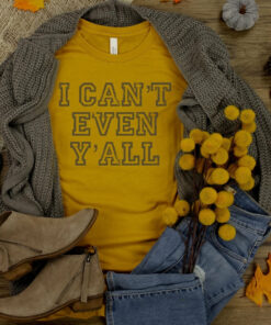 I Can’t Even Y’all Bella Canvas T-shirt I Can’t Even Y’all Bella Canvas T-shirt