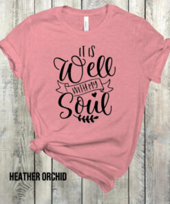It Is Well With My Soul Bella Canvas T-shirt It Is Well With My Soul Bella Canvas T-shirt