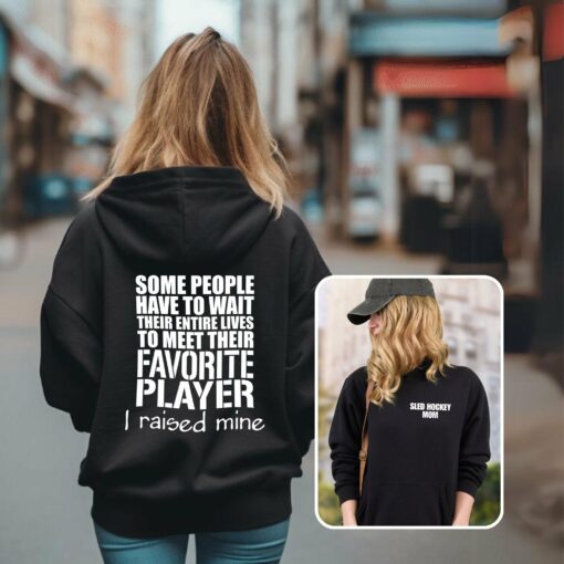 Sled Hockey Mom hoodie, Sled hockey goalie mom sweatshirt, Sled hockey mom shirt, Meet my Favorite Player, I raised mine, Pull Over, Hoodie