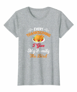 Adult Humor Thanksgiving T Shirt I Give My Family The Bird Adult Humor Thanksgiving T Shirt I Give My Family The Bird