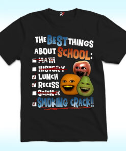 Annoying Orange Smoking Crack Shirt The Best Things About School Annoying Orange Smoking Crack Shirt The Best Things About School