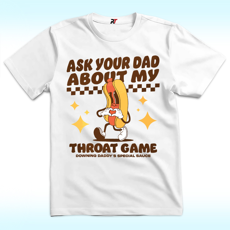 Ask Your Dad About My Throat Game Raunchy Shirt Ask Your Dad About My Throat Game Raunchy Shirt