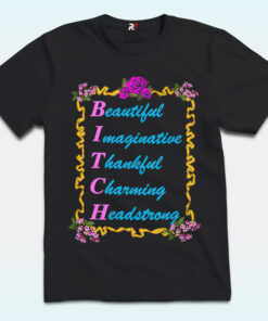 BITCH Baby Shirt, Beautify, Imaginative, Thankful, Charming, Headstrong BITCH Baby Shirt, Beautify, Imaginative, Thankful, Charming, Headstrong