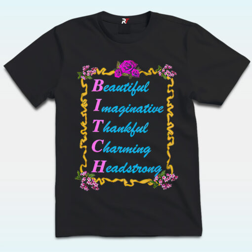 BITCH Baby Shirt, Beautify, Imaginative, Thankful, Charming, Headstrong