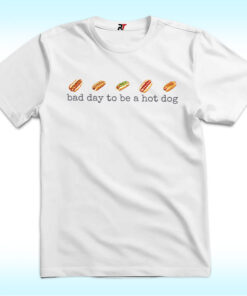 Bad Day to Be a Hotdog Shirt Bad Day to Be a Hotdog Shirt
