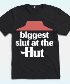 Biggest Slut At The Hut Shirt Biggest Slut At The Hut Shirt
