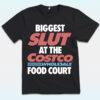 Biggest Slut At The Wholesale Food Court Shirt