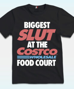 Biggest Slut At The Wholesale Food Court Shirt Biggest Slut At The Wholesale Food Court Shirt