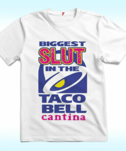 Biggest Slut In the Taco Bell Cantina Shirt Biggest Slut In the Taco Bell Cantina Shirt