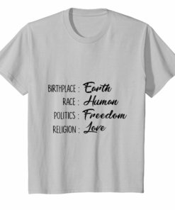Birthplace Earth Race Human Politics Freedom Love T Shirt Birthplace Earth Race Human Politics Freedom Love T Shirt