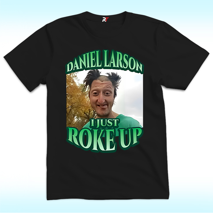 Daniel Larson I Just Roke Up Shirt, Funny Meme Tiktok Daniel Larson I Just Roke Up Shirt, Funny Meme Tiktok
