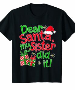 Dear Santa My Sister Did It Shirt Family Christmas Tees Dear Santa My Sister Did It Shirt Family Christmas Tees