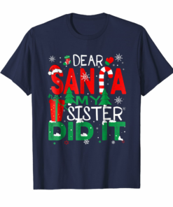 Dear Santa My Sister Did It T Shirt Family Christmas Season Dear Santa My Sister Did It T Shirt Family Christmas Season