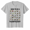 Dinosaurs Tee Born To Be A Paleontologist Gift For Family