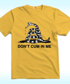 Don’t Cum In Me Shirt Don’t Cum In Me Shirt