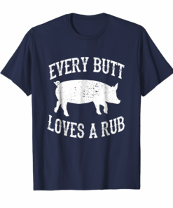 Every Butt Loves A Rub Awesome Meat Smoker T Shirt Bbq Gift Every Butt Loves A Rub Awesome Meat Smoker T Shirt Bbq Gift