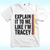 Explain It To Me Like I’m Tracey Shirt
