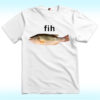 Fih Fish Meme Shirt