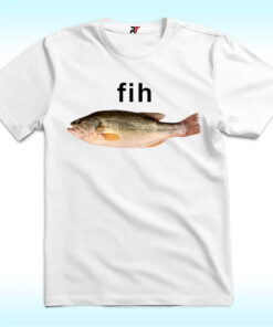 Fih Fish Meme Shirt Fih Fish Meme Shirt
