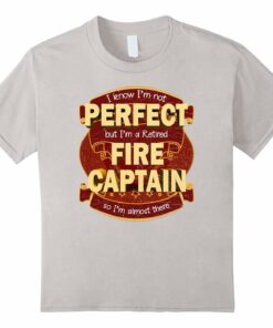 Firefighter Family Perfect Retired Captain Firefighter Family Perfect Retired Captain
