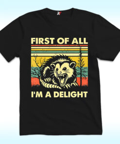 First Of All I’m A Delight Shirt First Of All I’m A Delight Shirt