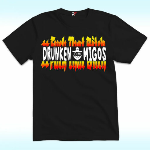 Fuck That Bitch Drunken Migos Shirt
