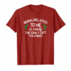 Funny Christmas Family Tshirt Being Related To Me Is Gift