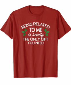 Funny Christmas Family Tshirt Being Related To Me Is Gift Funny Christmas Family Tshirt Being Related To Me Is Gift