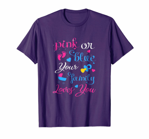 Gender Reveal Pink Or Blue Your Family Loves You T Shirt