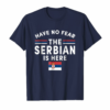 Have No Fear The Serbian Is Here Tshirt Serbia Flag
