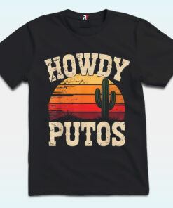 Howdy Putos Shirt, Funny Cactus, Western Cowboy Howdy Putos Shirt, Funny Cactus, Western Cowboy