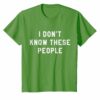 I Dont Know These People T Shirt Family Trip Tee