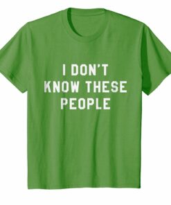 I Dont Know These People T Shirt Family Trip Tee I Dont Know These People T Shirt Family Trip Tee