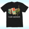 I Eat Cement Shirt, Funny Cat Meme
